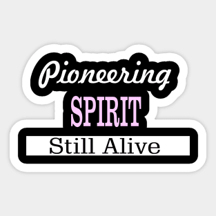 Pioneering Spirit Still Alive Sticker